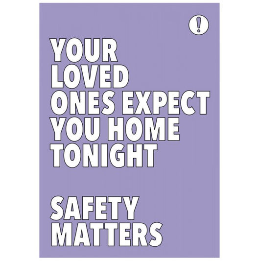 Your loved ones expect you home tonight Safety matters 420x594mm synthetic paper (7468)